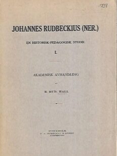 Johannes Rudbeckius (Ner.) - En historisk-pedagogisl studie I.