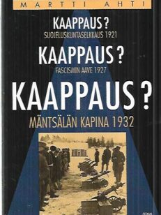 Kaappaus? - Suojeluskuntaselkkaus 1920 - Fascismin aave 1927 - Mäntsälän kapina 1932