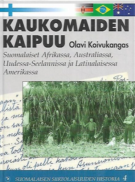 Kaukomaiden kaipuu - Suomalaiset Afrikassa, Australiassa, Uudessa-Seelannissa ja Latinalaisessa Amerikassa