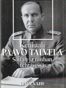 Kenraali Paavo Talvela - Sodan ja rauhan tehtävissä