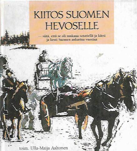 Kiitos Suomen hevoselle - siitä, että se oli mukana sotatiellä ja kärsi ja kesti Suomen ankarina vuosina