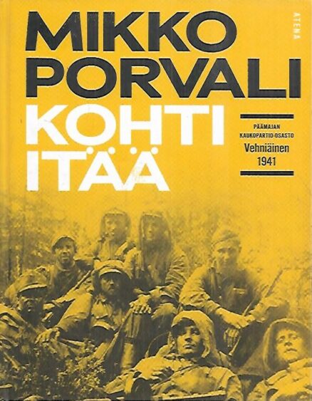 Kohti itää - Päämajan kaukopartio-osasto Vehniäinen 1941