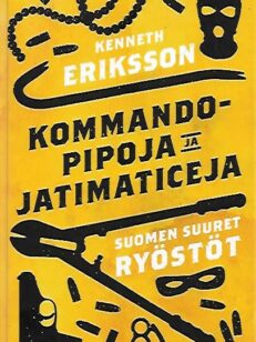 Kommandopipoja ja jatimaticeja - Suomen suuret ryöstöt