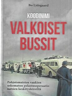 Koodinimi Valkoiset bussit - Pohjoismaisten vankien uskomaton pelastusoperaatio natsien keskitysleiriltä