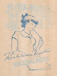 Koululainen kirjoittaa Kalevalasta - Näytteitä Kalevalaisten naisten v. 1949 järjestämän kirjoituskilpailun tuloksista