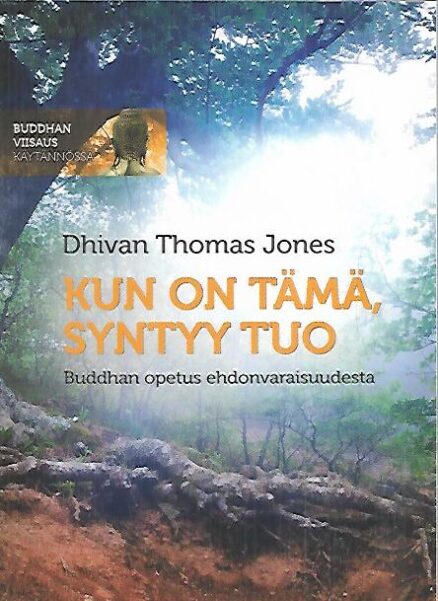 Kun on tämä, syntyy tuo - Buddhan opetus ehdonvaraisuudesta