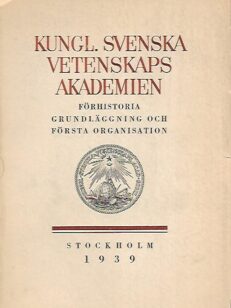 Kungl. Svenska Vetenskaps Akademien - Förehistoria grundläggning och första organisation