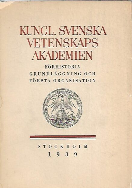 Kungl. Svenska Vetenskaps Akademien - Förehistoria grundläggning och första organisation