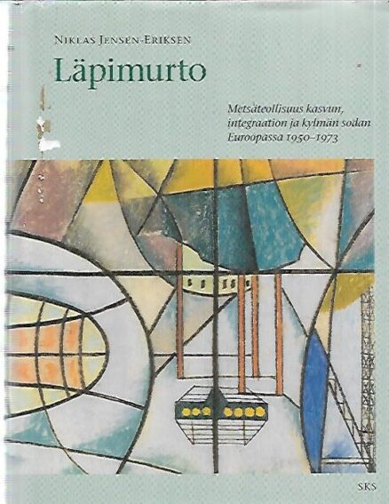 Läpimurto - Metsäteollisuus kasvun, integraation ja kylmän sodan Euroopassa 1950-1973