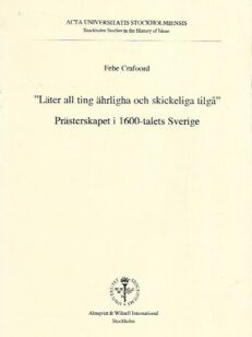 "Läter all ting ährligha och skickeliga tilgå" - Prästerskapet i 1600-talets Sverige