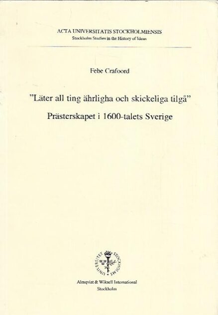 "Läter all ting ährligha och skickeliga tilgå" - Prästerskapet i 1600-talets Sverige