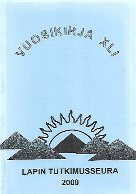 Lapin tutkimusseura 2000 - Vuosikirja XLI - The Research Society of Lapland Year Book XLI