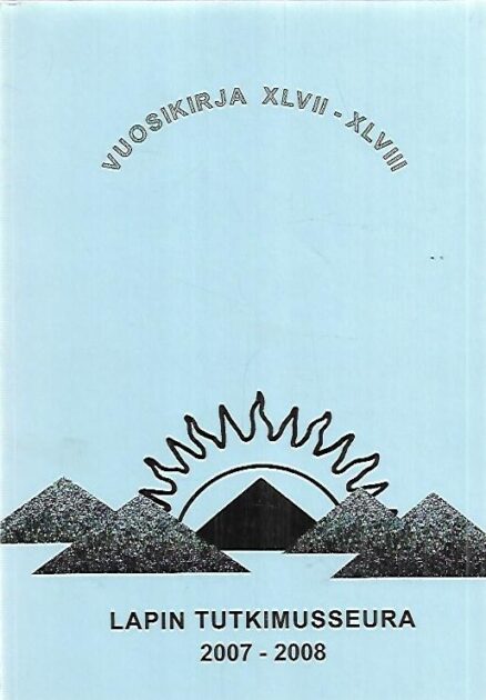 Lapin tutkimusseura 2007-2008 - Vuosikirja XLVII-XLVIII - The Research Society of Lapland Year Book XLVII-XLVIII