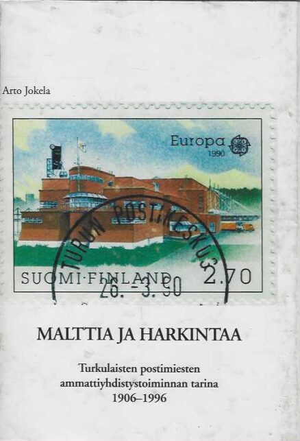 Malttia ja harkintaa Turkulaisten postimiesten ammattiyhdistystoiminnan tarina 1906-1996