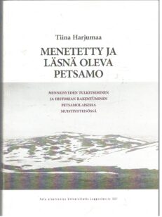 Menetetty ja läsnä oleva Petsamo - Menneisyyden tulkitseminen ja historian rakentuminen petsamolaisessa muistiyhteisössä