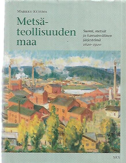 Metsäteollisuuden maa - Suomi, metsät ja kansainvälinen järjestelmä 1620-1920