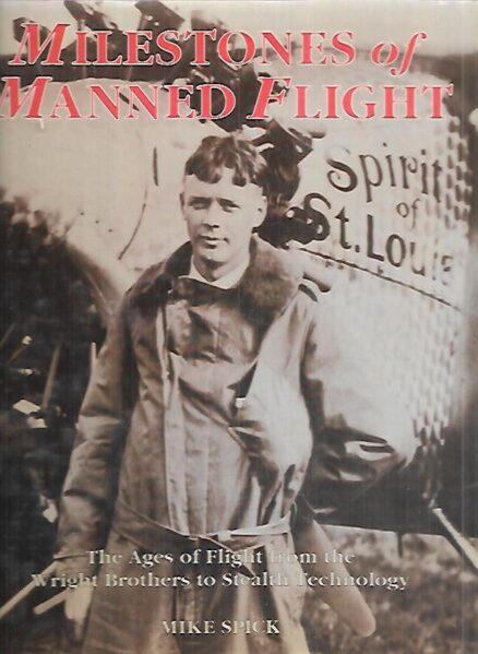 Milestones of Manned Flight - The Ages of Flight from the Wright Brothers to Stealth Technology