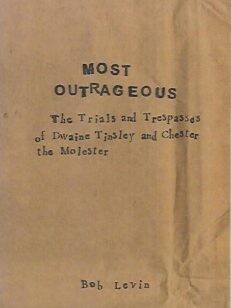 Most Outrageous - The Trials and Trespasses of Dwaine Tinsley and Chester the Molester