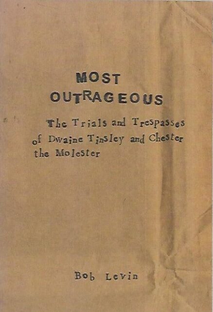 Most Outrageous - The Trials and Trespasses of Dwaine Tinsley and Chester the Molester