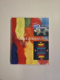 Neulahuovutus - kaunista ja kivaa nopeasti ja helposti neulalla huovuttamalla