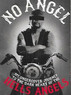 No Angel - My Underground Journey to the Dark Heart of the Hells Angels