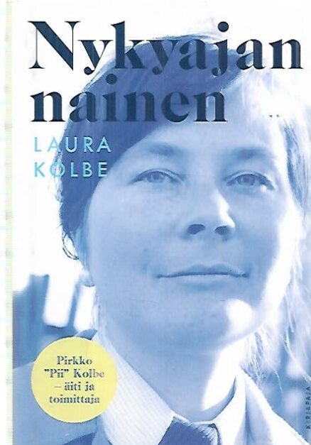 Nykyajan nainen : Pirkko "Pii" Kolbe - äiti ja toimittaja