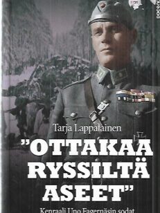 "Ottakaa ryssiltä aseet" - Kenraali Uno Fagernäsin sodat