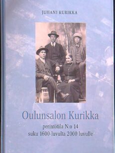 Oulunsalon Kurikka - perintötila N:o 14 suku 1600-luvulta 2000 luvulle