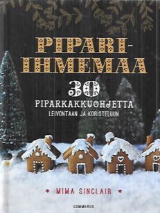 Pipari-ihmemaa - 30 piparkakkuohjetta leivontaan ja koristeluun