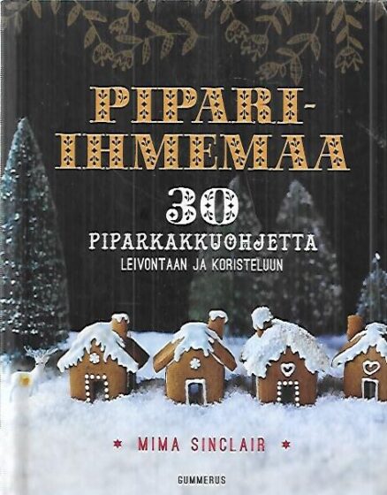 Pipari-ihmemaa - 30 piparkakkuohjetta leivontaan ja koristeluun