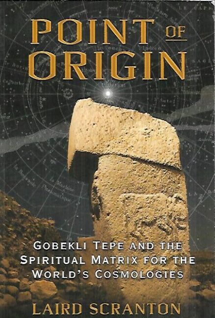 Point of Origin - Gobekli Tepe and the Spritual Matrix for the World´s Cosmologies