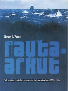 Rauta-arkut – Saksalaisen sukellusvenekomentajan muistelmat 1939-1945.