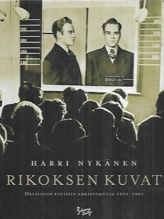 Rikoksen kuvat - Helsingin poliisin arkistokuvia 1910-1960