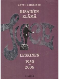 Risainen elämä: Juice Leskinen 1950-2006