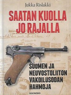 Saatan kuolla jo rajalla - Suomen ja Neuvostoliiton vakoilusodan hahmoja