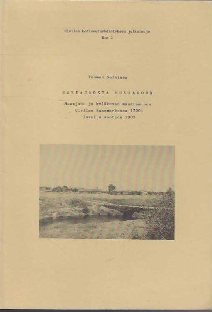 Sarkajaosta uusjakoon Maanjaot ja kyläkuvan muuttuminen Ulvilan Kaasmarkussa 1700-luvulta vuoteen 1903