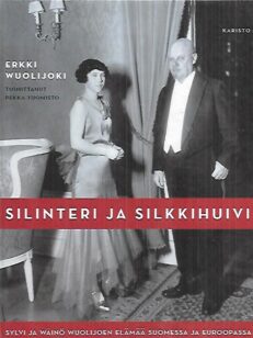 Silinteri ja silkkihuivi - Sylvi ja Wäinö Wuolijoen elämää Suomessa ja Euroopassa