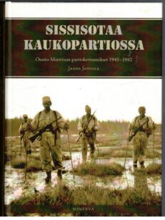 Sissisotaa kaukopartiossa Osasto Marttinan partiokertomukset 1941-1942