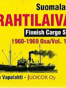 Suomalaiset rahtilaivat - Finnish Cargo Ships 1960-1969 Osa/Vol. 1 : A-K