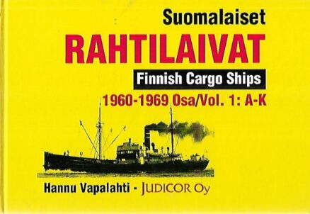 Suomalaiset rahtilaivat - Finnish Cargo Ships 1960-1969 Osa/Vol. 1 : A-K