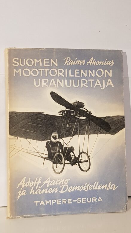 Suomen moottorilennon uranuurtaja - Adolf Aarno ja hänen Demoisellensa