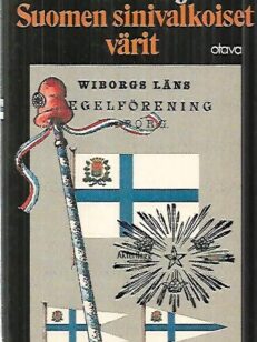 Suomen sinivalkoiset värit - Kansallisten ja muidenkin symbolien vaiheista ja merkityksistä