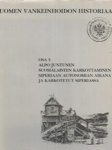 Suomen vankeinhoidon historiaa Osa 3 : Suomalaisten karkottaminen Siperiaan autonomian aikana ja karkotetut Siperiassa