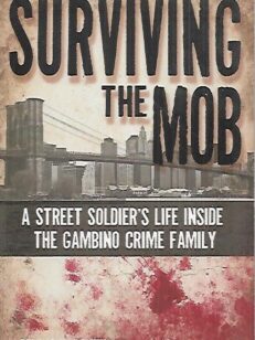 Surviving the Mob - A Street Soldier´s Life Inside the Gambino Crime Family