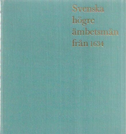 Svenska högre ämbetsmän från 1634 - Högre ämbetsmän och chefer för statliga verk inom central och lokal förvaltning M.M. namn och årtal