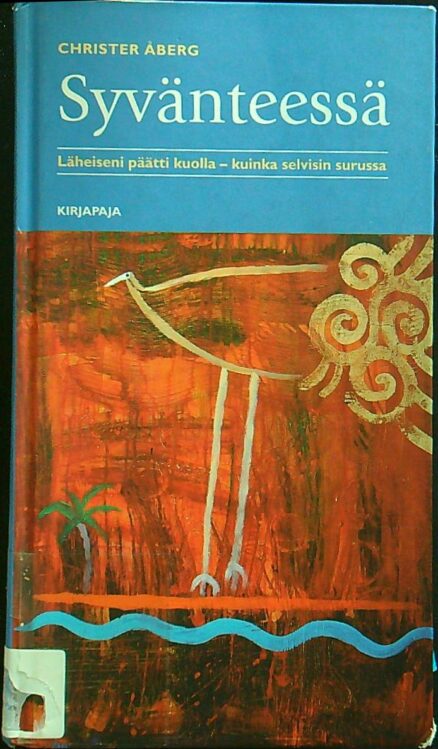 Syvänteessä - läheiseni päätti kuolla - kuinka selvisin surusta