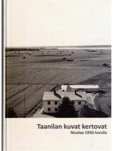 Taanilan kuvat kertovat - Nivalaa 1950-luvulla