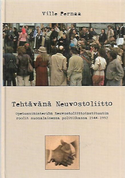 Tehtävänä Neuvostoliitto - Opetusministeriön Neuvostoliittoinstituutin roolit suomalaisessa politiikassa 1944-1992