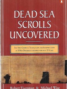 The Dead Sea Scrolls Uncovered - The First Translation and Interpretation of 50 Key Documents Withheld for Over 35 Years