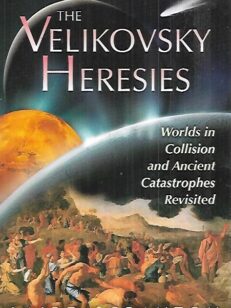 The Velikovsky Heresies - Worlds in Collision and Ancient Catastrophes Revisited